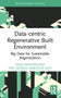 Data-centric Regenerative Built Environment (Big Data for Sustainable Regeneration) by Saeed Banihashemi, Sepideh Zarepour Sohi, 9780367689933