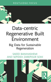 Data-centric Regenerative Built Environment (Big Data for Sustainable Regeneration) by Saeed Banihashemi, Sepideh Zarepour Sohi, 9780367689933