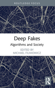 Deep Fakes (Algorithms and Society) by Michael Filimowicz, 9781032002620
