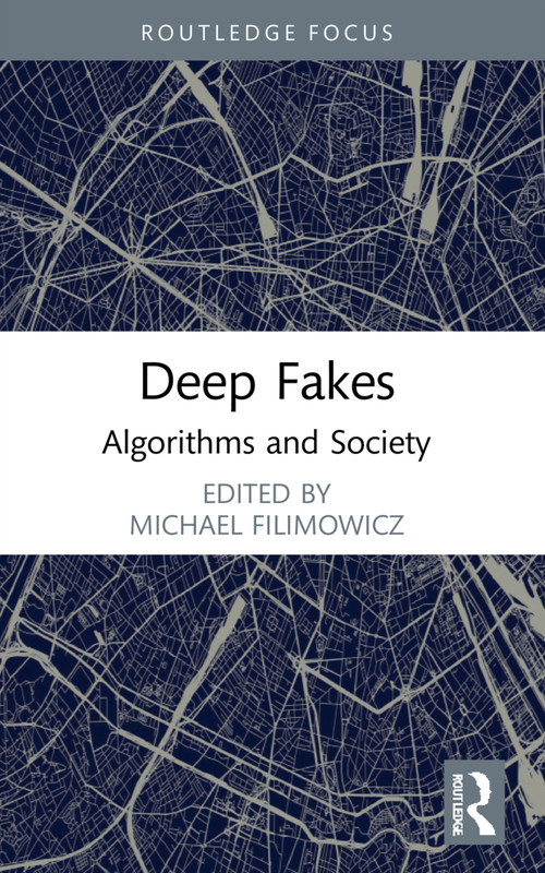 Deep Fakes (Algorithms and Society) by Michael Filimowicz, 9781032002620