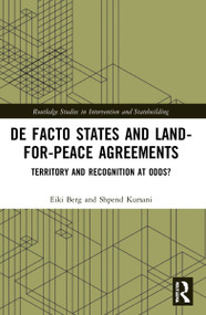 De Facto States and Land-for-Peace Agreements (Territory and Recognition at Odds?) - 9781032182186 by Eiki Berg, Shpend Kursani, 9781032182186