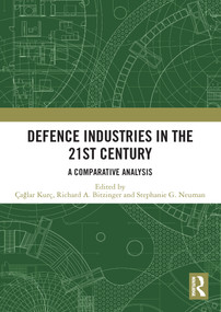 Defence Industries in the 21st Century (A Comparative Analysis) - 9780367554354 by Çağlar Kurç, Richard A. Bitzinger, Stephanie G. Neuman, 9780367554354