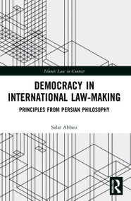 Democracy in International Law-Making (Principles from Persian Philosophy) by Salar Abbasi, 9781032127842