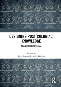 Designing (Post)Colonial Knowledge (Imagining South Asia) - 9780367726126 by Priya Jha, Rajinder Dudrah, 9780367726126