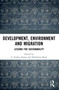 Development, Environment and Migration (Lessons for Sustainability) - 9780367504779 by S. Irudaya Rajan, Debabrata Baral, 9780367504779