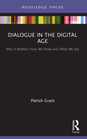 Dialogue in the Digital Age (Why it Matters How We Read and What We Say) - 9780367689674 by Patrick Grant, 9780367689674