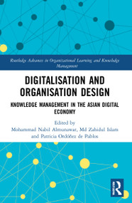 Digitalisation and Organisation Design (Knowledge Management in the Asian Digital Economy) by Mohammad Nabil Almunawar, Md Zahidul Islam, Patricia Ordóñez de Pablos, 9780367757472