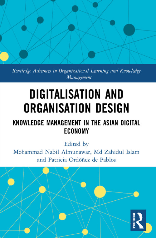 Digitalisation and Organisation Design (Knowledge Management in the Asian Digital Economy) by Mohammad Nabil Almunawar, Md Zahidul Islam, Patricia Ordóñez de Pablos, 9780367757472