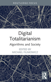 Digital Totalitarianism (Algorithms and Society) by Michael Filimowicz, 9781032002439