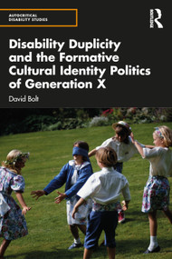 Disability Duplicity and the Formative Cultural Identity Politics of Generation X - 9781032553979 by David Bolt, 9781032553979