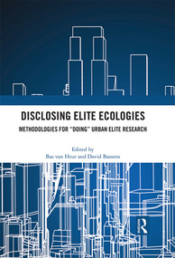 Disclosing Elite Ecologies (Methodologies For "Doing" Urban Elite Research) by Bas van Heur, David Bassens, 9780367696764