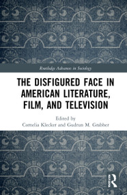 The Disfigured Face in American Literature, Film, and Television by Cornelia Klecker, Gudrun M. Grabher, 9780367743147