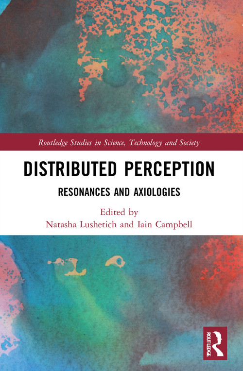 Distributed Perception (Resonances and Axiologies) by Natasha Lushetich, Iain Campbell, 9780367743000