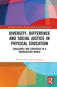 Diversity, Difference and Social Justice in Physical Education (Challenges and Strategies in a Translocated World) by Bonnie Pang, Tony Rossi, 9781032119083