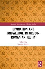 Divination and Knowledge in Greco-Roman Antiquity by Crystal Addey, 9781032041728