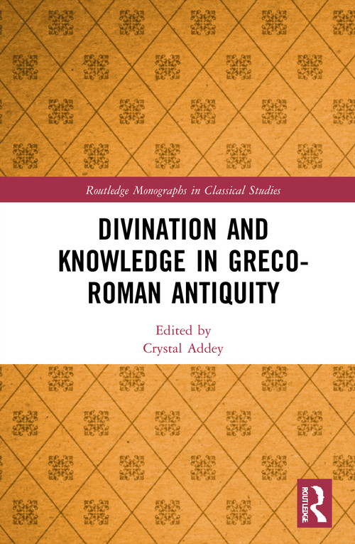 Divination and Knowledge in Greco-Roman Antiquity by Crystal Addey, 9781032041728