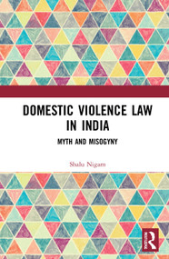 Domestic Violence Law in India (Myth and Misogyny) by Shalu Nigam, 9781032035475