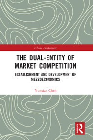 The Dual-Entity of Market Competition (Establishment and Development of Mezzoeconomics) - 9781032155913 by Yunxian Chen, 9781032155913