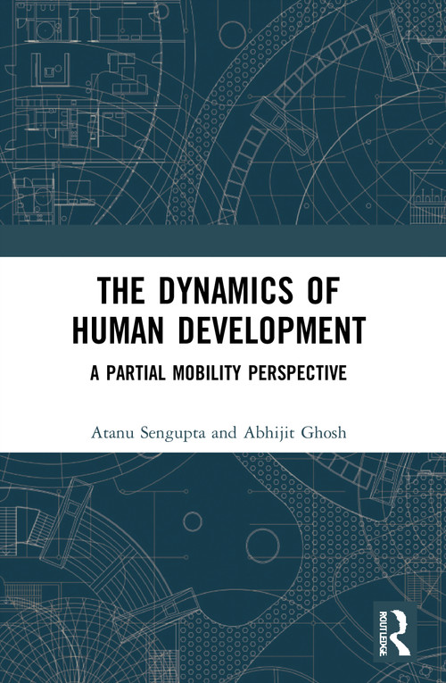 The Dynamics of Human Development (A Partial Mobility Perspective) - 9780367673512 by Atanu Sengupta, Abhijit Ghosh, 9780367673512