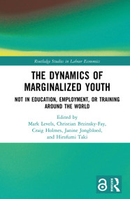 The Dynamics of Marginalized Youth (Not in Education, Employment, or Training Around the World) by Mark Levels, Christian Brzinsky-Fay, Craig Holmes, Janine Jongbloed, Hirofumi Taki, 9780367561574
