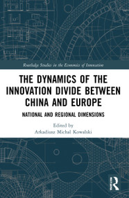 The Dynamics of the Innovation Divide between China and Europe (National and Regional Dimensions) - 9781032057620 by Arkadiusz Michal Kowalski, 9781032057620