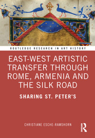 East-West Artistic Transfer through Rome, Armenia and the Silk Road (Sharing St. Peter's) by Christiane Esche-Ramshorn, 9781032070230