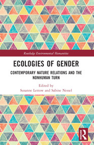Ecologies of Gender (Contemporary Nature Relations and the Nonhuman Turn) by Susanne Lettow, Sabine Nessel, 9781032198316