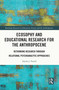 Ecosophy and Educational Research for the Anthropocene (Rethinking Research through Relational Psychoanalytic Approaches) by Alysha J. Farrell, 9781032146133