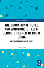 The Educational Hopes and Ambitions of Left-Behind Children in Rural China (An Ethnographic Case Study) - 9781032034317 by Yang Hong, 9781032034317