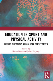 Education in Sport and Physical Activity (Future Directions and Global Perspectives) - 9781032206066 by Karen Petry, Johan de Jong, 9781032206066