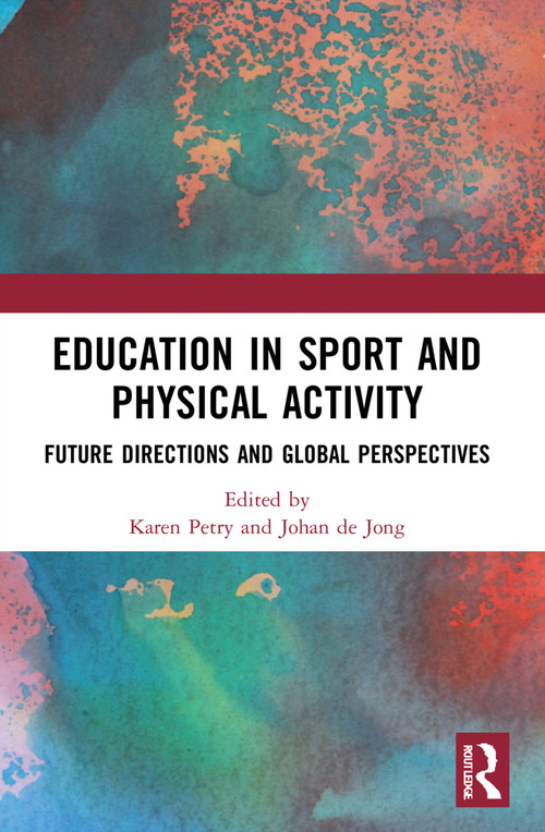 Education in Sport and Physical Activity (Future Directions and Global Perspectives) - 9781032206066 by Karen Petry, Johan de Jong, 9781032206066