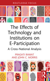 The Effects of Technology and Institutions on E-Participation (A Cross-National Analysis) by Pragati Rawat, John C. Morris, 9780367758615