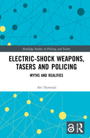 Electric-Shock Weapons, Tasers and Policing (Myths and Realities) by Abi Dymond, 9781032134598