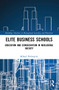 Elite Business Schools (Education and Consecration in Neoliberal Society) by Mikael Holmqvist, 9781032110356