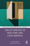 Emilio Sanchez in New York and Latin America - 9780367513658 by Victor Deupi, 9780367513658