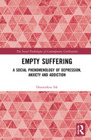 Empty Suffering (A Social Phenomenology of Depression, Anxiety and Addiction) by Domonkos Sik, 9781032053899