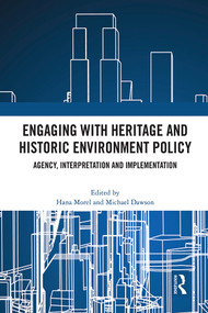 Engaging with Heritage and Historic Environment Policy (Agency, Interpretation and Implementation) by Hana Morel, Michael Dawson, 9780367725754