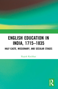 English Education in India, 1715-1835 (Half-Caste, Missionary, and Secular Stages) - 9780367539917 by Rajesh Kochhar, 9780367539917