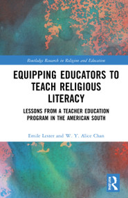 Equipping Educators to Teach Religious Literacy (Lessons from a Teacher Education Program in the American South) by Emile Lester, W. Y. Alice Chan, 9780367775223