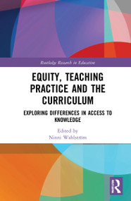 Equity, Teaching Practice and the Curriculum (Exploring Differences in Access to Knowledge) by Ninni Wahlström, 9781032110219