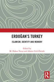 Erdoğan's Turkey (Islamism, Identity and Memory) by M. Hakan Yavuz, Ahmet Erdi Öztürk, 9780367759131
