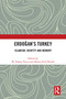 Erdoğan's Turkey (Islamism, Identity and Memory) by M. Hakan Yavuz, Ahmet Erdi Öztürk, 9780367759131