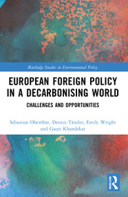 European Foreign Policy in a Decarbonising World (Challenges and Opportunities) by Sebastian Oberthür, Dennis Tänzler, Emily Wright, Gauri Khandekar, 9781032023526