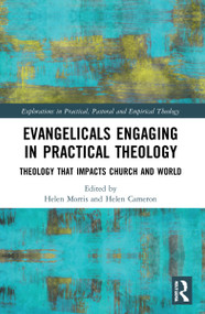 Evangelicals Engaging in Practical Theology (Theology that Impacts Church and World) by Helen Morris, Helen Cameron, 9780367557485