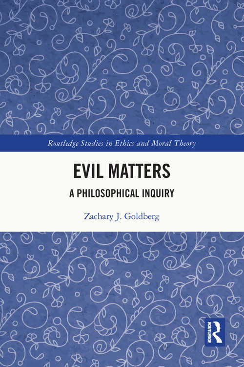 Evil Matters (A Philosophical Inquiry) by Zachary J. Goldberg, 9781032052427