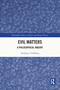 Evil Matters (A Philosophical Inquiry) by Zachary J. Goldberg, 9781032052427