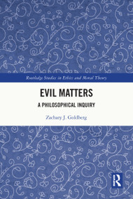 Evil Matters (A Philosophical Inquiry) by Zachary J. Goldberg, 9781032052427