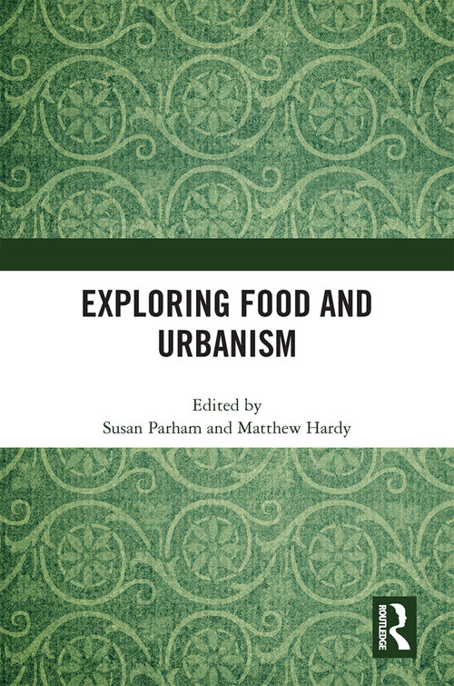 Exploring Food and Urbanism by Susan Parham, Matthew Hardy, 9781032000510