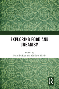 Exploring Food and Urbanism by Susan Parham, Matthew Hardy, 9781032000510