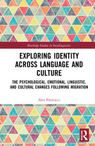 Exploring Identity Across Language and Culture (The Psychological, Emotional, Linguistic, and Cultural Changes Following Migration) by Alex Panicacci, 9781032080734